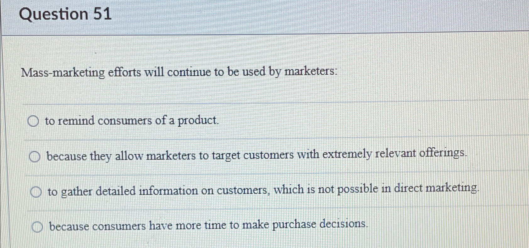  Question 51 Mass-marketing efforts will continue to be used by marketers: