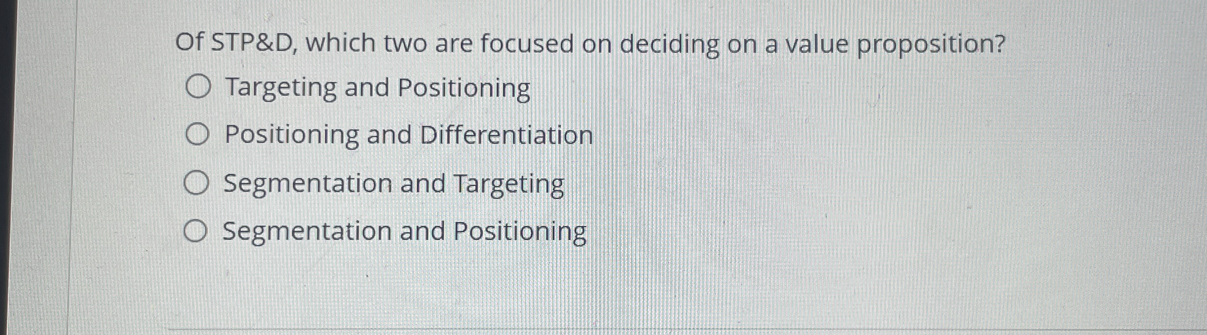  Of STP&D, which two are focused on deciding on a value