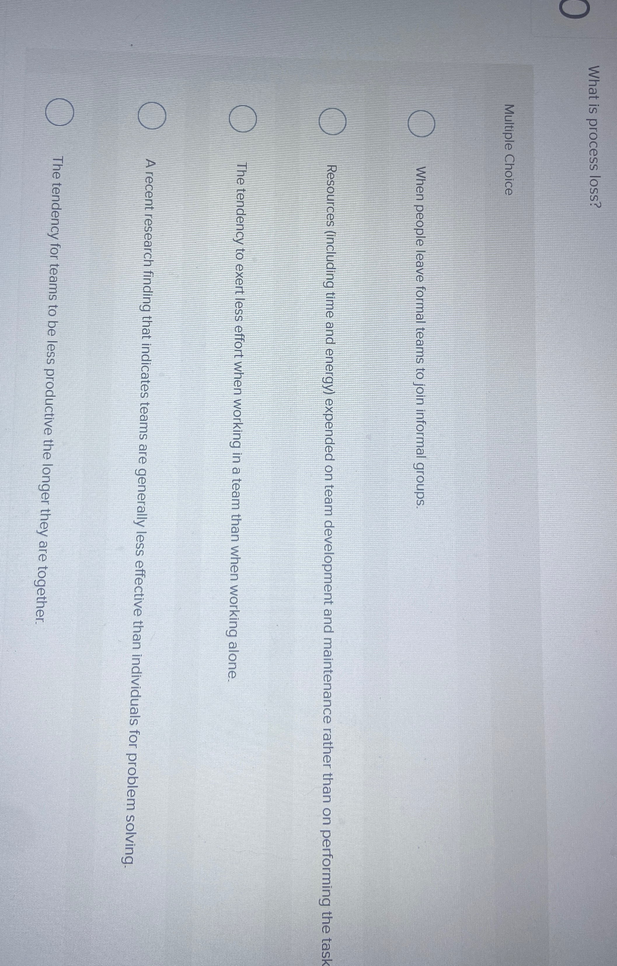 What is process loss? Multiple Choice When people leave formal teams