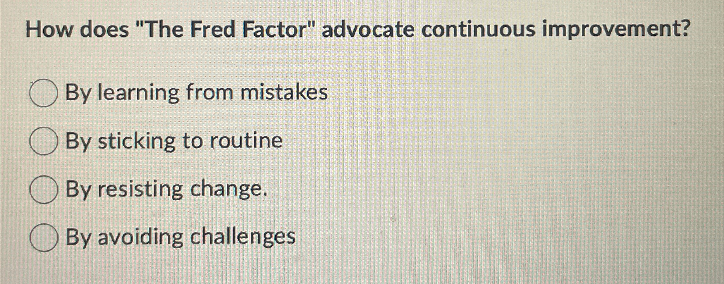  How does "The Fred Factor" advocate continuous improvement? By learning from