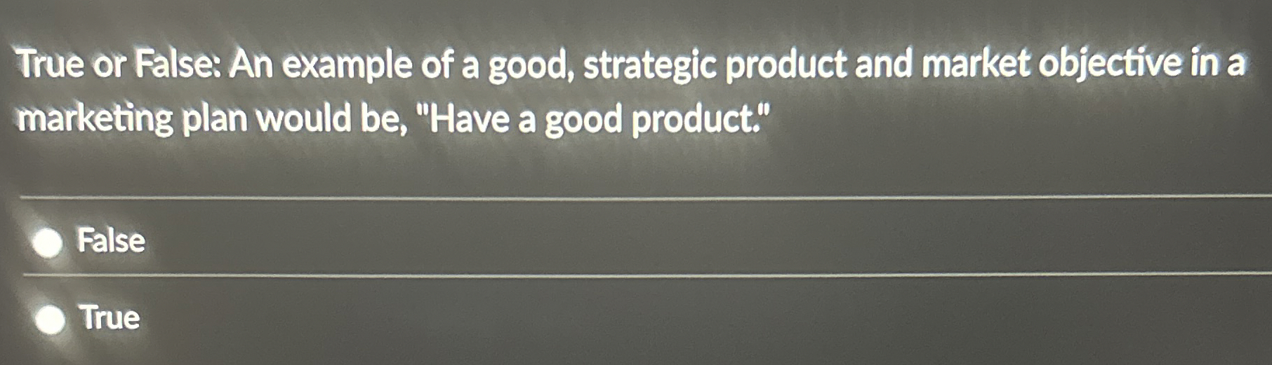  True or False: An example of a good, strategic product and