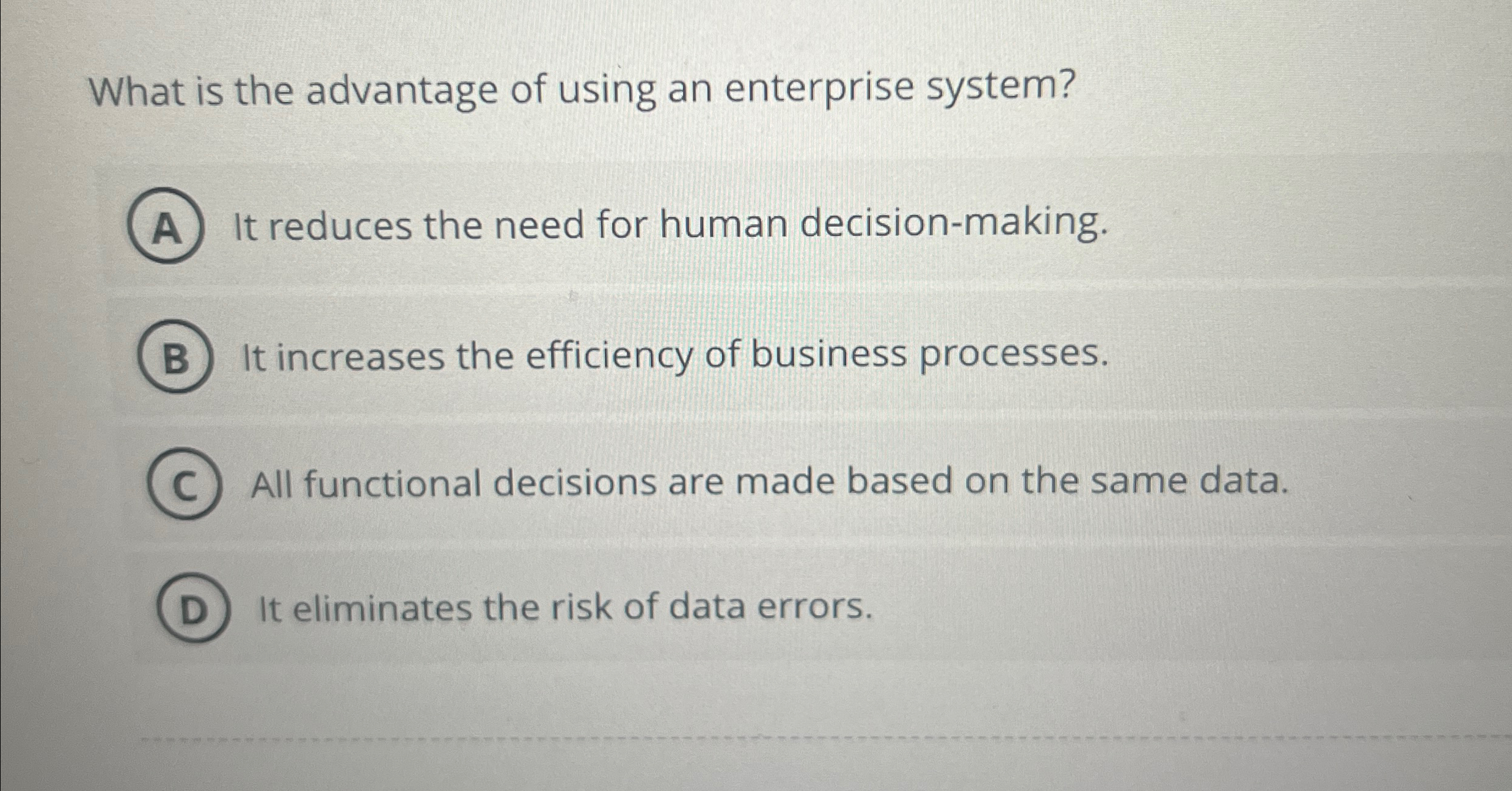  What is the advantage of using an enterprise system? It reduces
