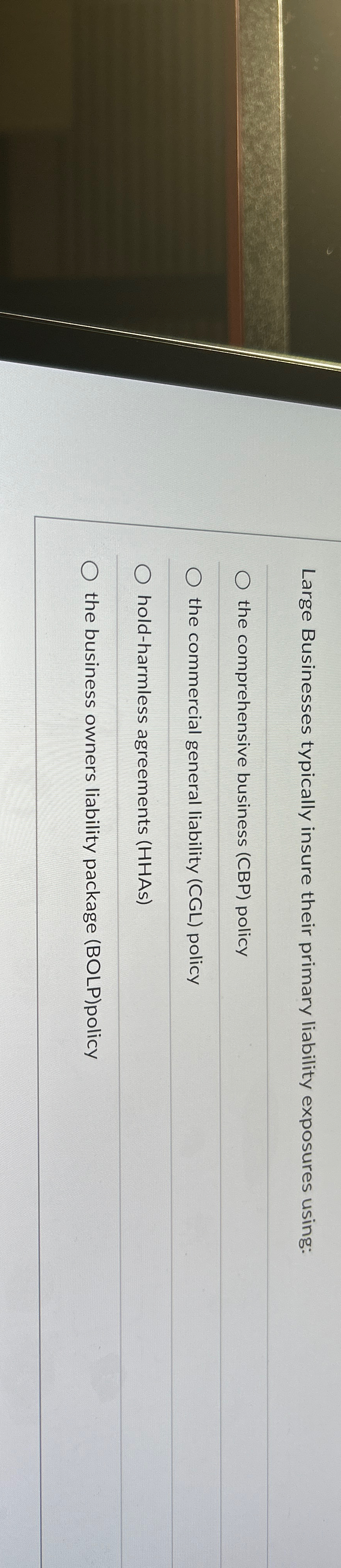  Large Businesses typically insure their primary liability exposures using: the comprehensive