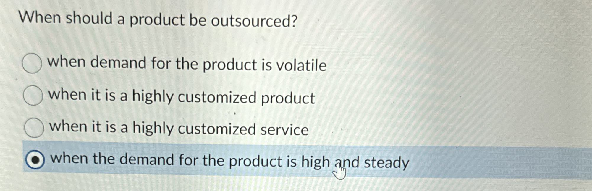  When should a product be outsourced? when demand for the product