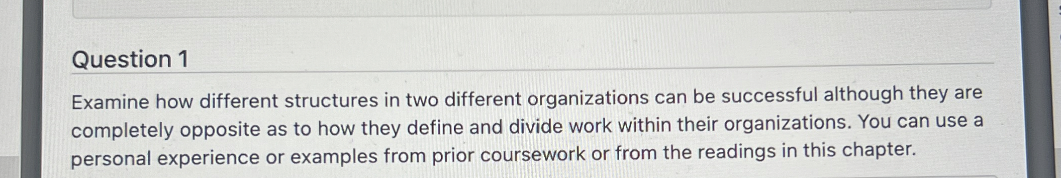  Question 1 Examine how different structures in two different organizations can