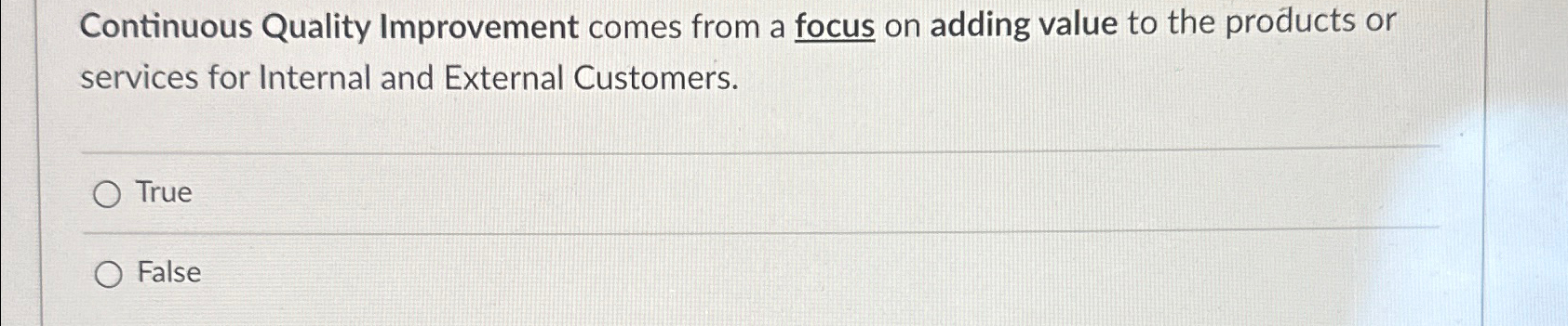  Continuous Quality Improvement comes from a focus on adding value to
