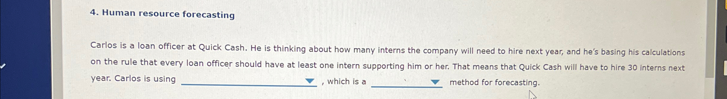  Human resource forecasting Carlos is a loan officer at Quick Cash.