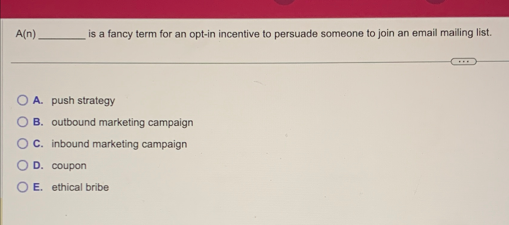  A(n) is a fancy term for an opt-in incentive to persuade