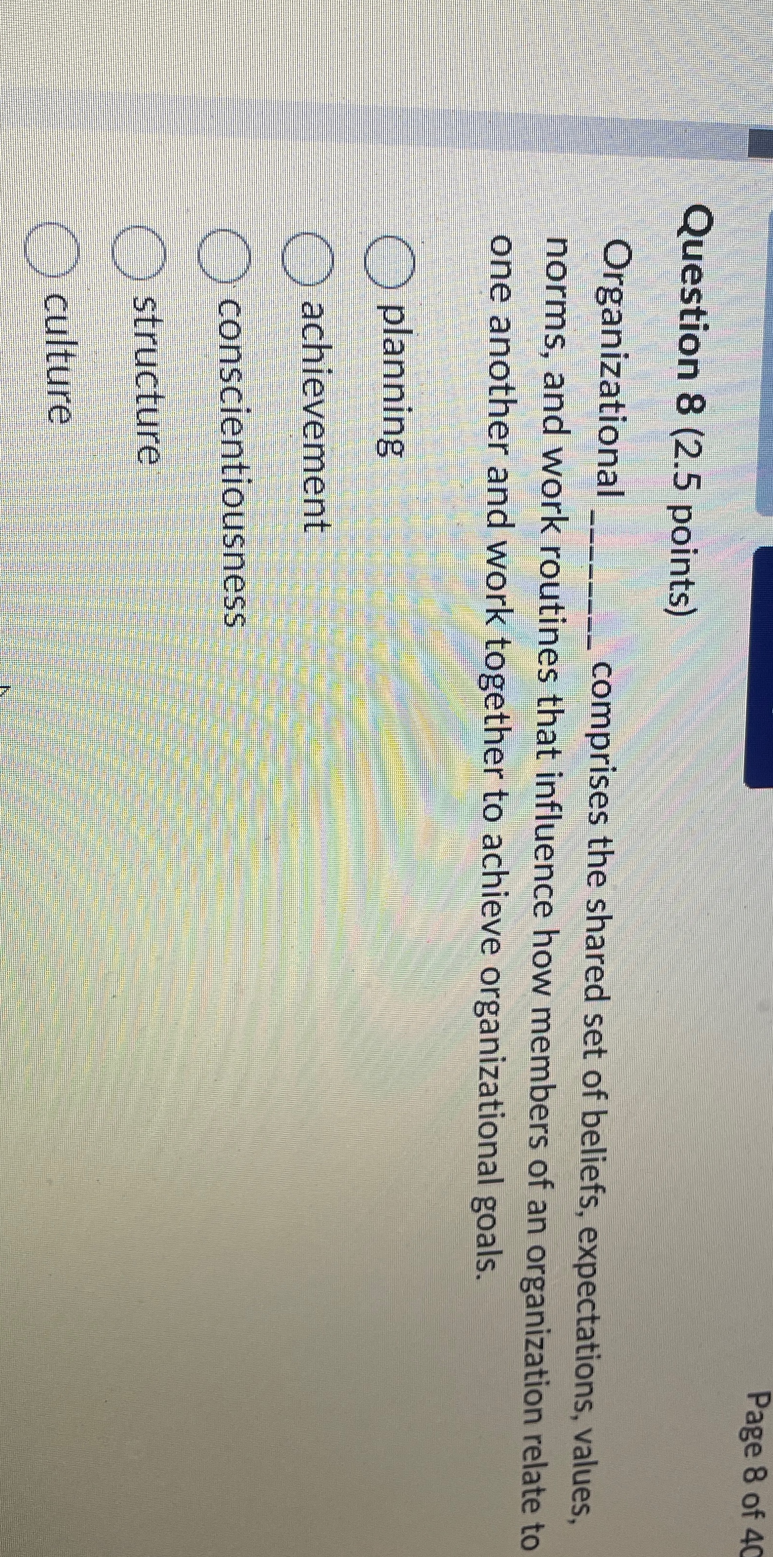  Question 8(2.5 points) Organizational q, comprises the shared set of beliefs,