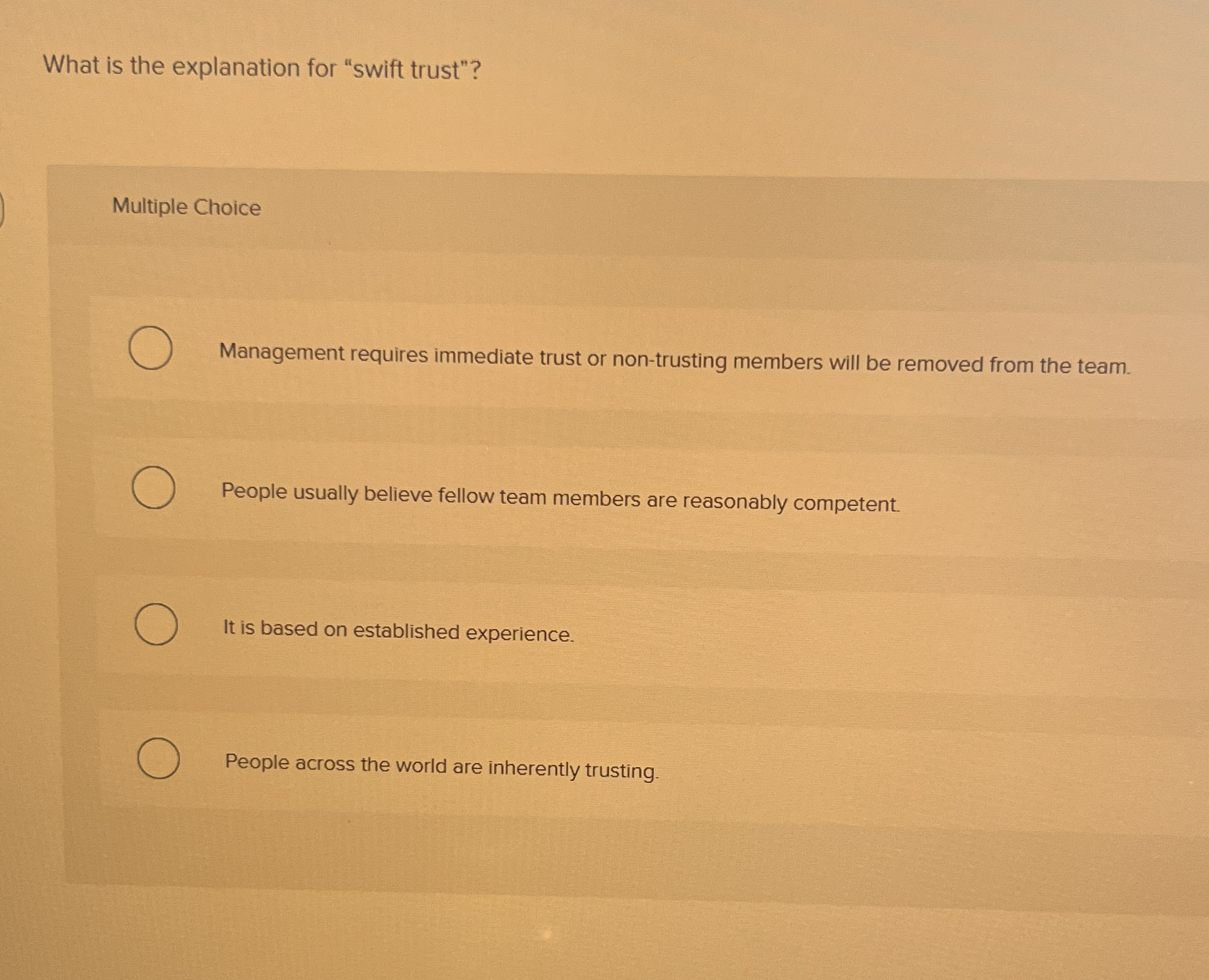  What is the explanation for "swift trust"? Multiple Choice Management requires