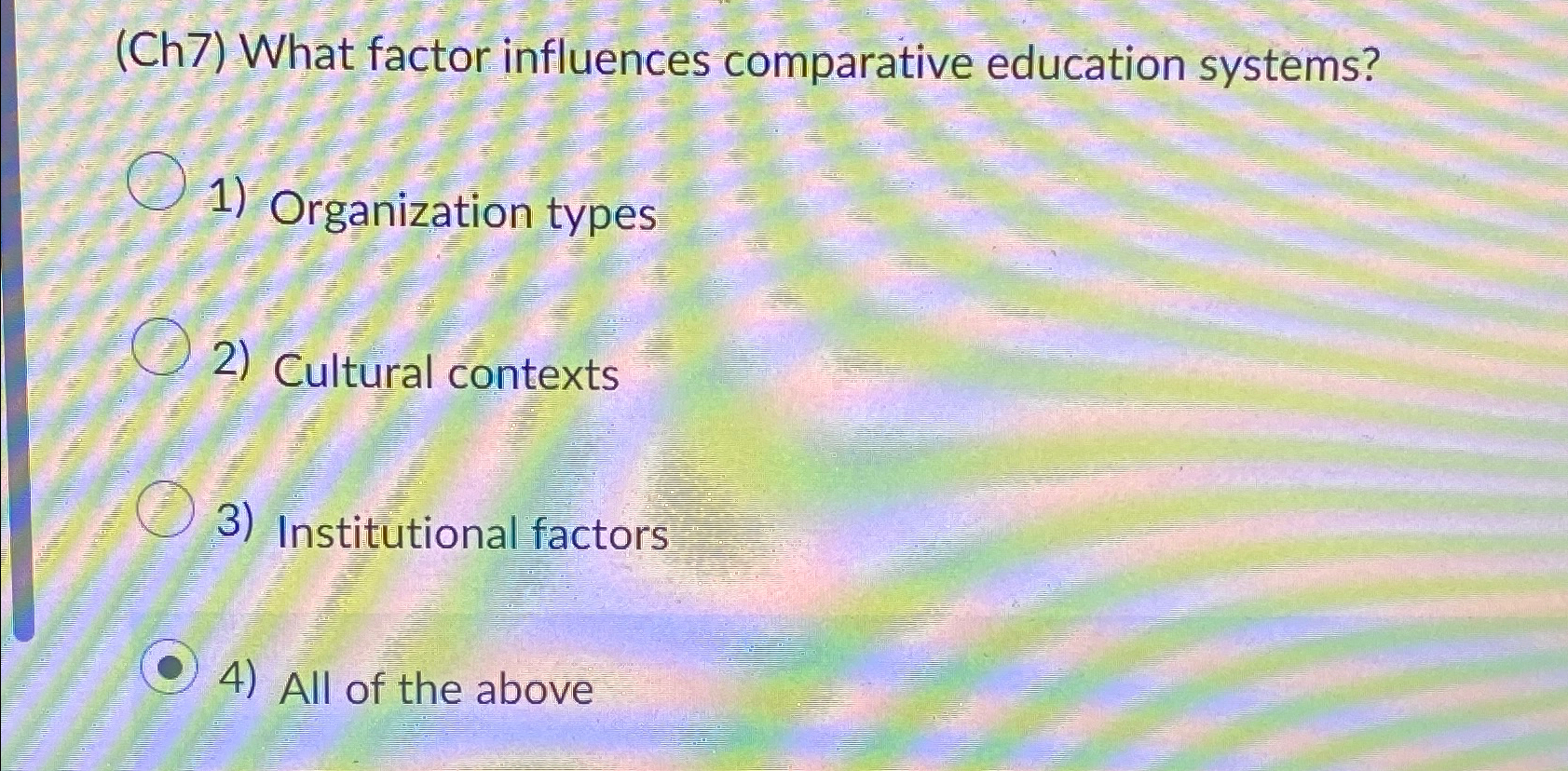  (Ch7) What factor influences comparative education systems? Organization types Cultural contexts