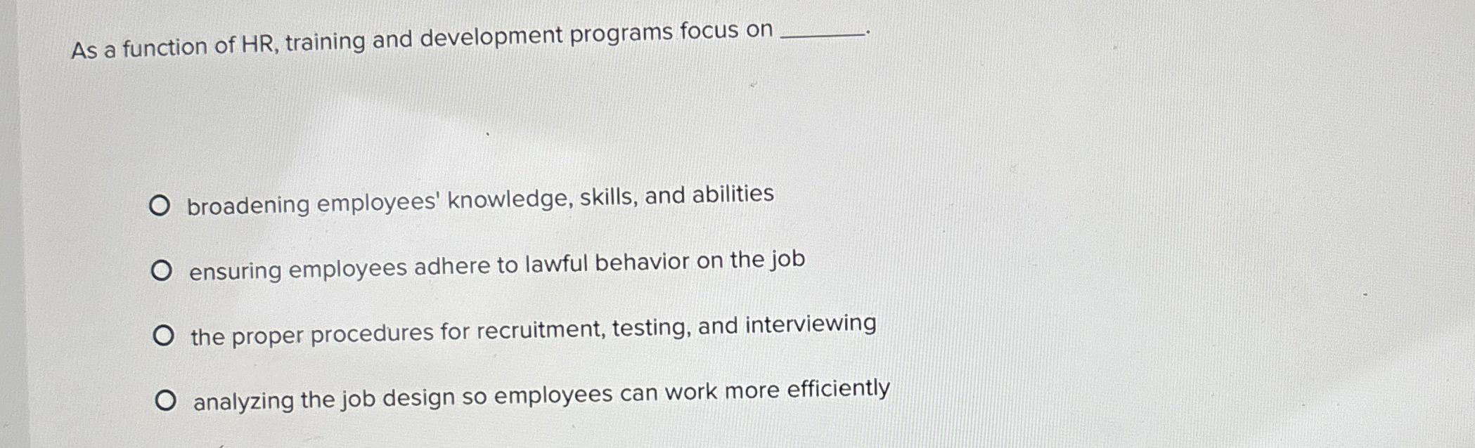  As a function of HR, training and development programs focus on