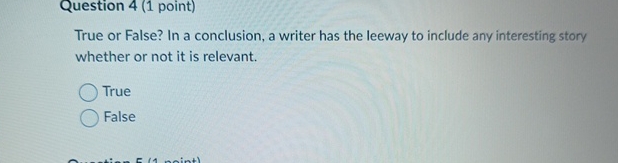  Question 4(1 point) True or False? In a conclusion, a writer