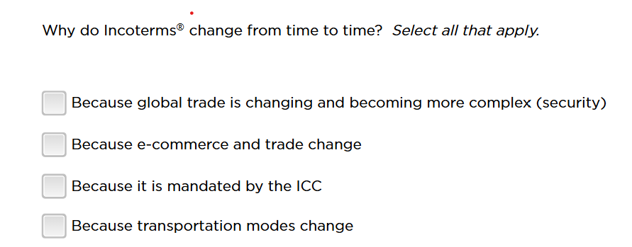  Why do Incoterms ? change from time to time? Select all
