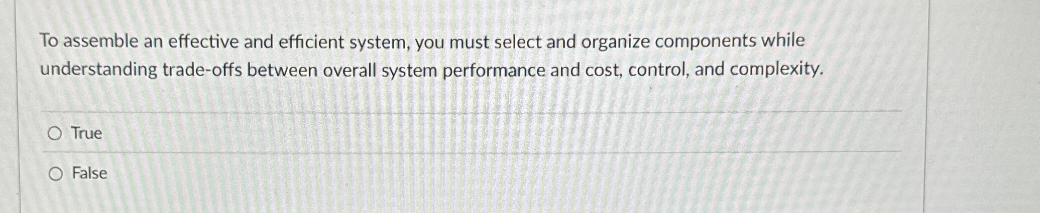  To assemble an effective and efficient system, you must select and