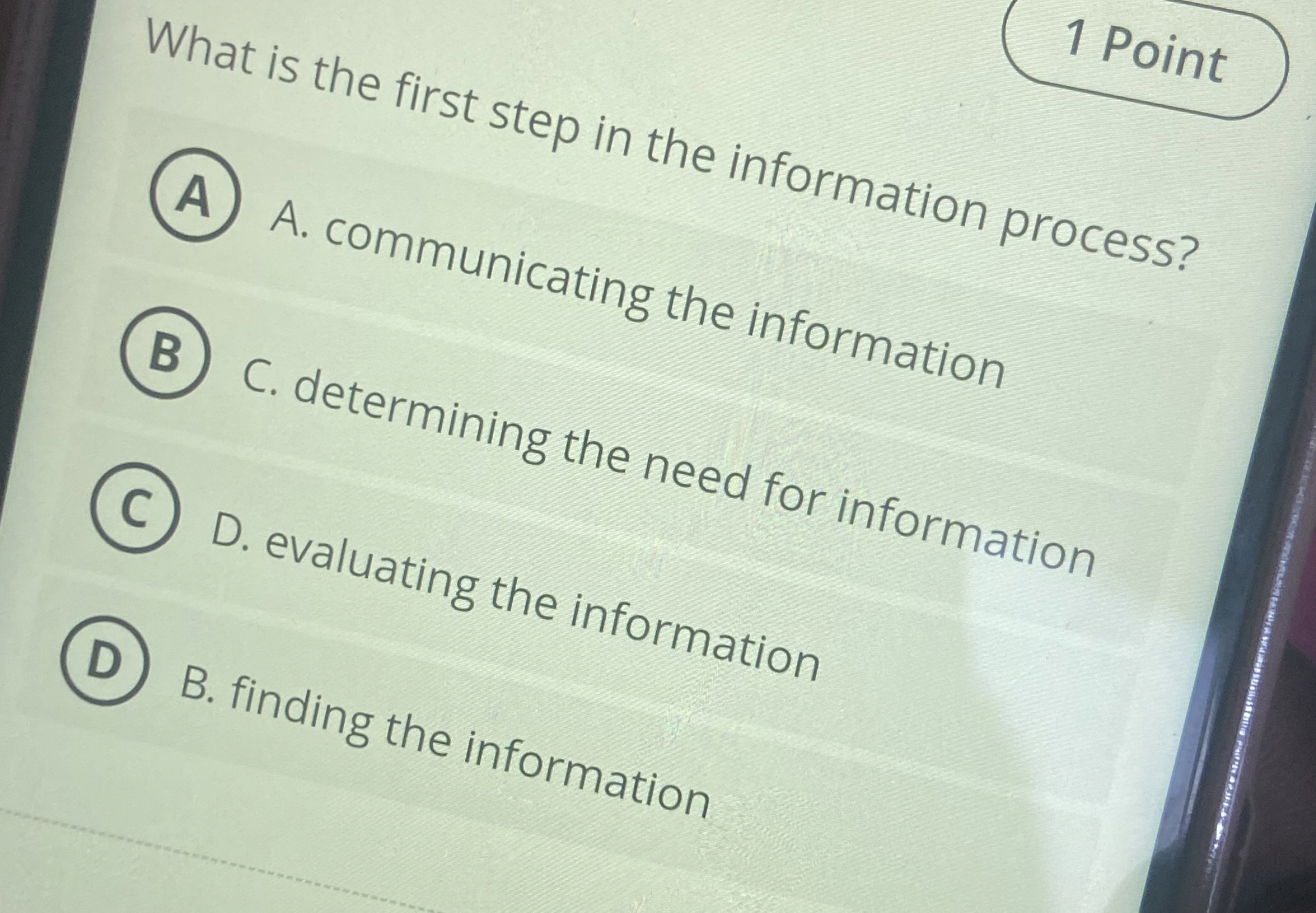  1 Point What is the first step in the information process?