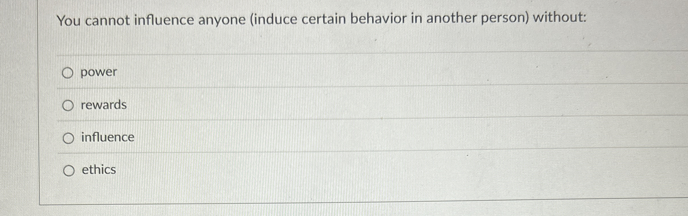  You cannot influence anyone (induce certain behavior in another person) without: