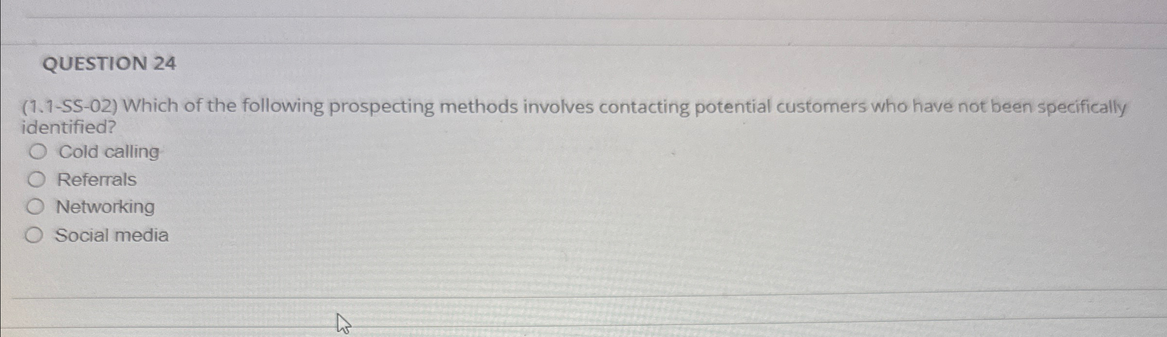  QUESTION 24 (1.1-55-02) Which of the following prospecting methods involves contacting