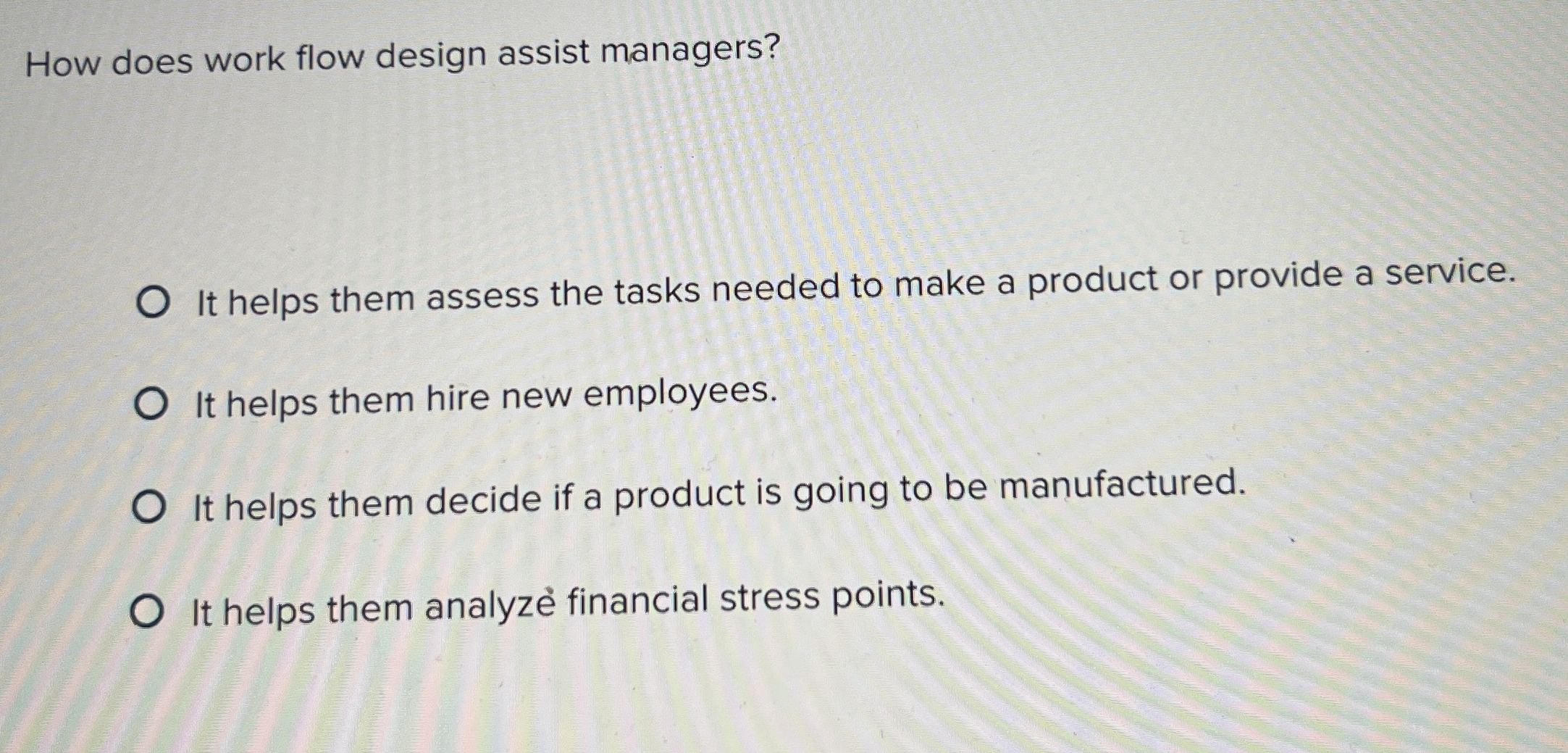  How does work flow design assist managers? It helps them assess