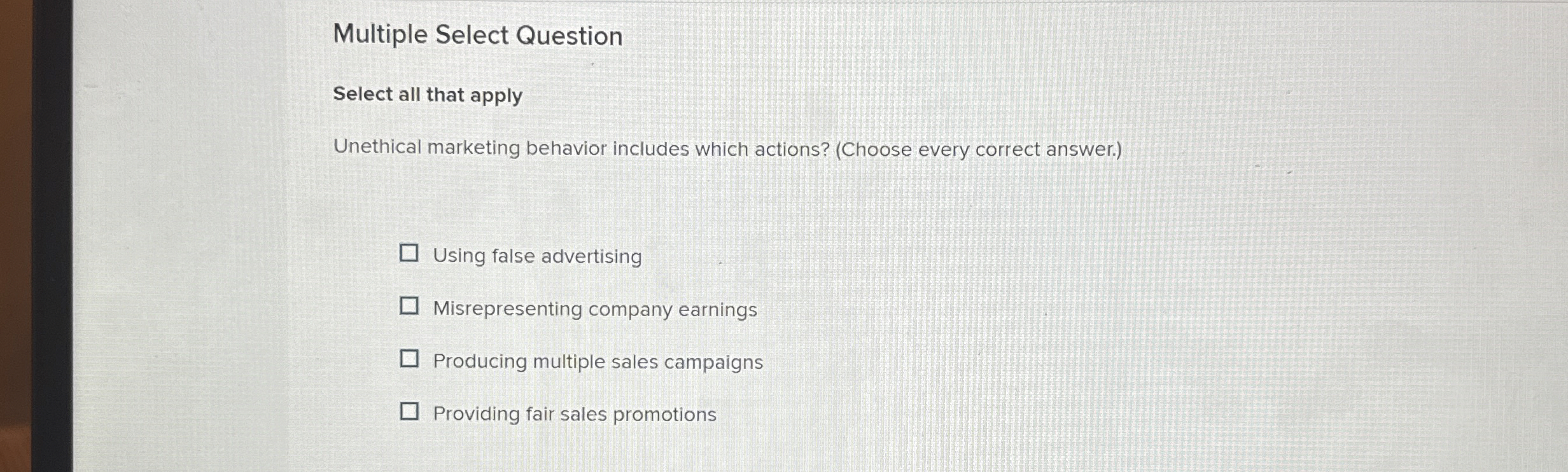  Multiple Select Question Select all that apply Unethical marketing behavior includes