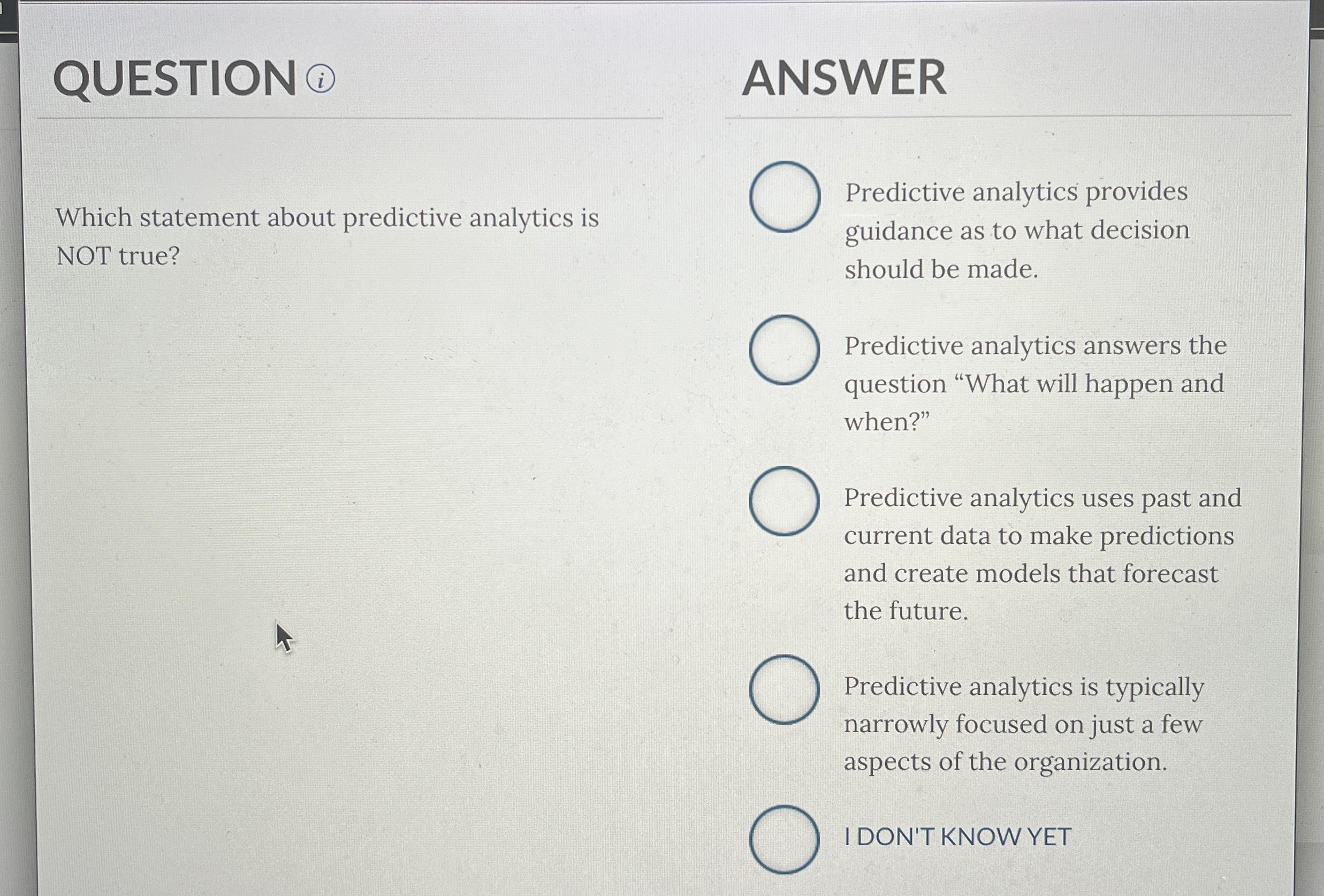  QUESTION ?i ANSWER Which statement about predictive analytics is NOT true?