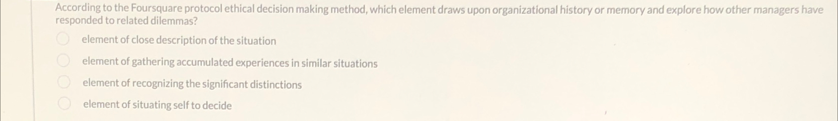  According to the Foursquare protocol ethical decision making method, which element