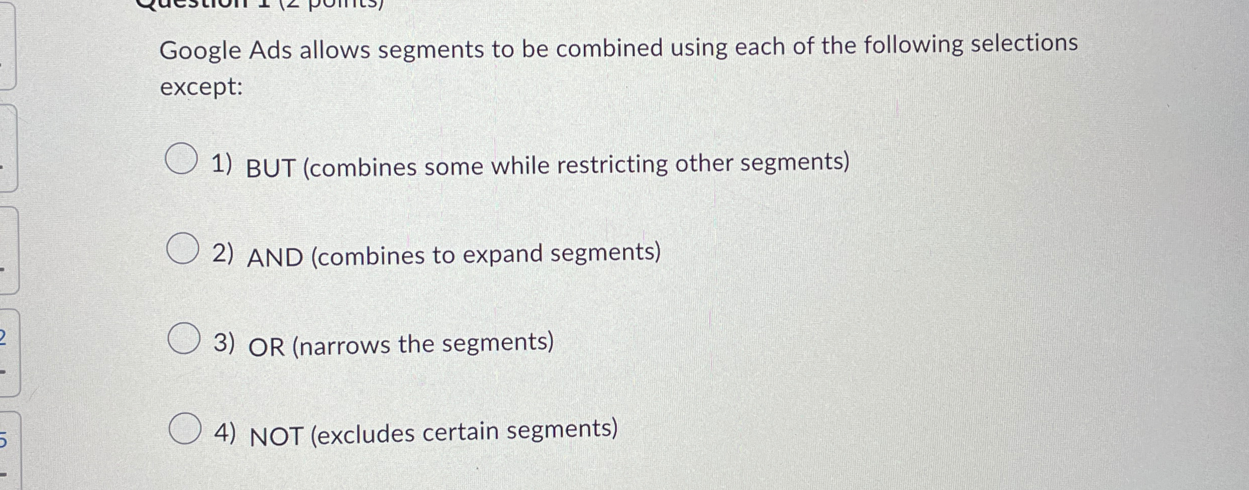  Google Ads allows segments to be combined using each of the