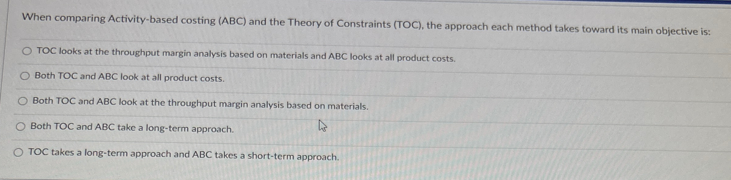  When comparing Activity-based costing (ABC) and the Theory of Constraints (TOC),