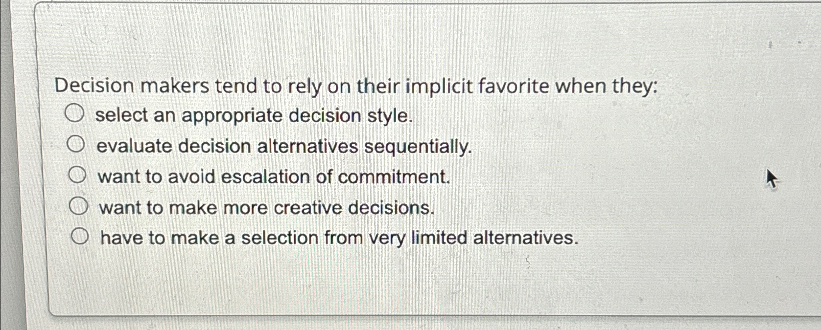  Decision makers tend to rely on their implicit favorite when they: