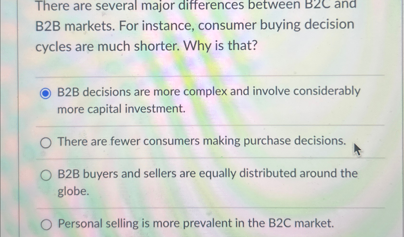  There are several major differences between B2C and B2B markets. For