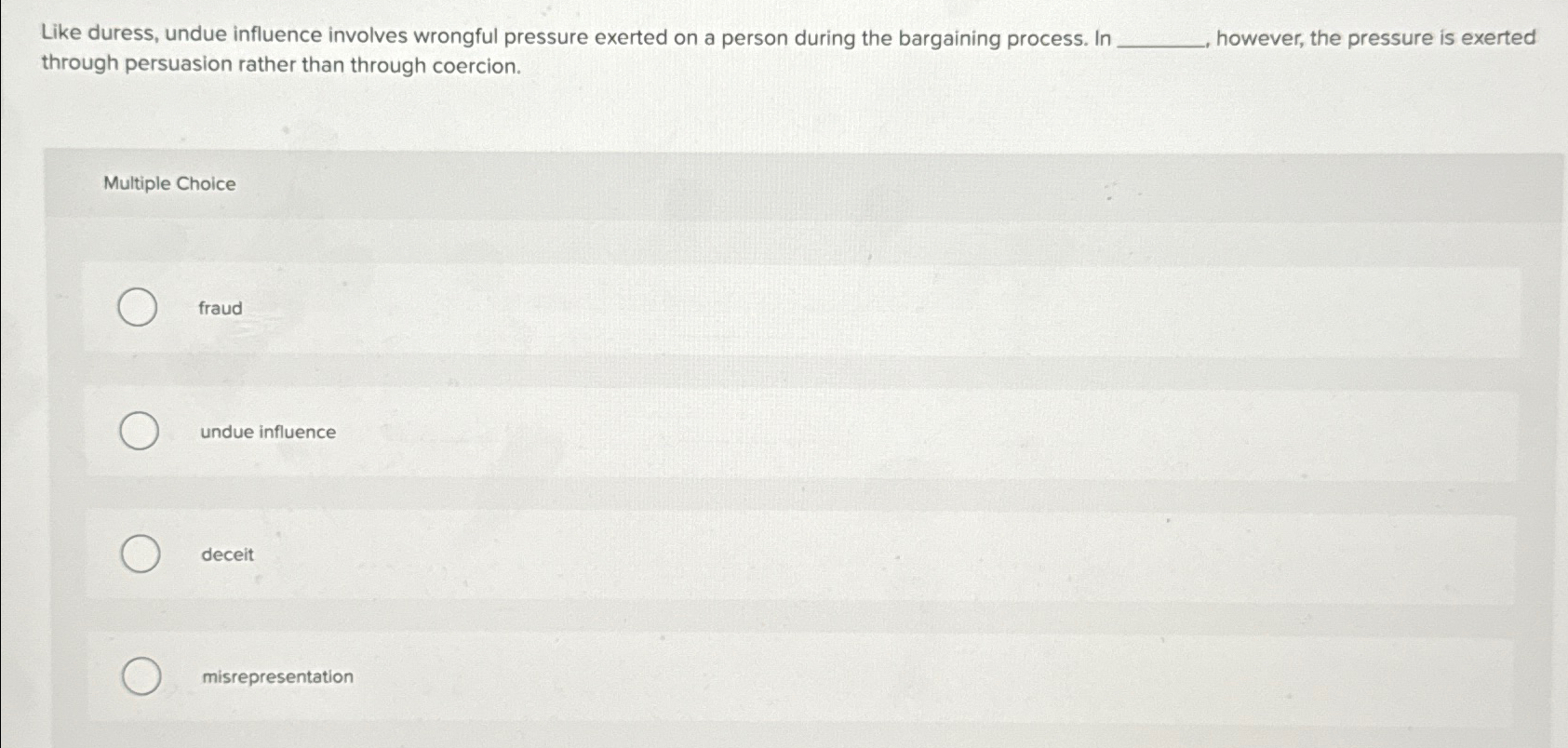  Like duress, undue influence involves wrongful pressure exerted on a person