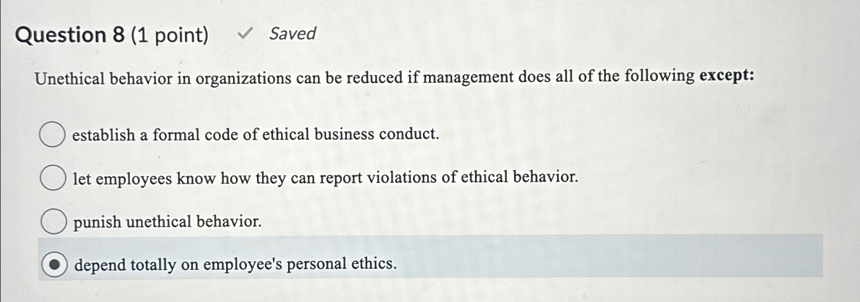  Question 8(1 point) Saved Unethical behavior in organizations can be reduced