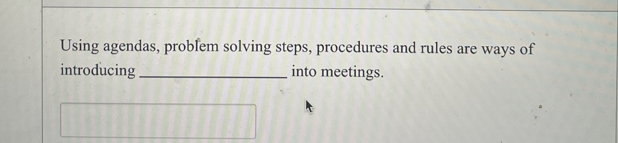  Using agendas, problem solving steps, procedures and rules are ways of