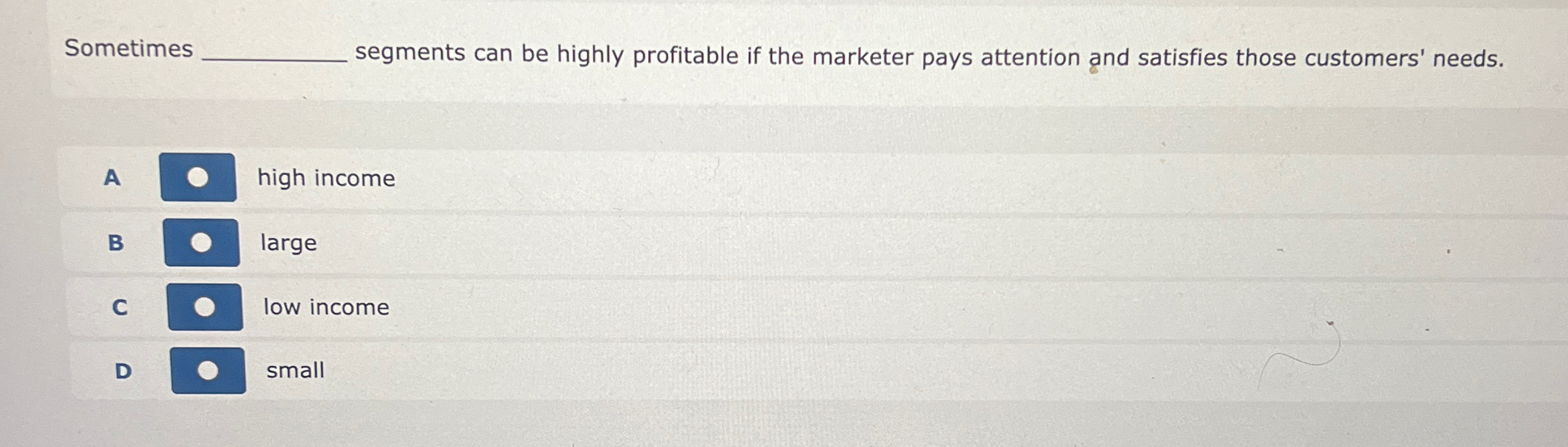  Sometimes q, segments can be highly profitable if the marketer pays