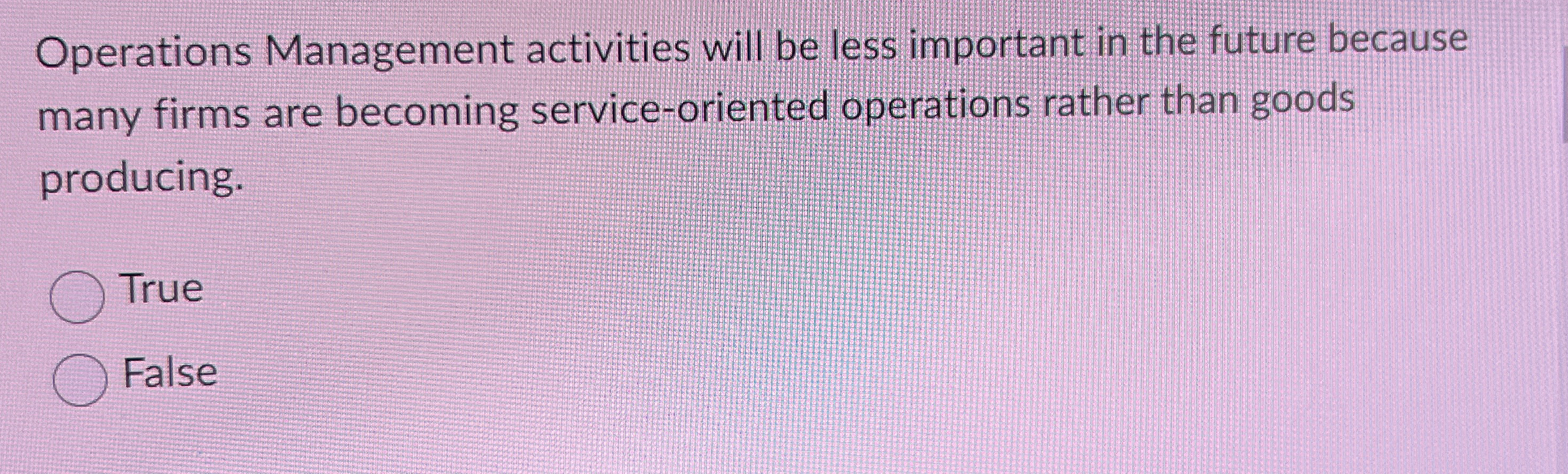  Operations Management activities will be less important in the future because
