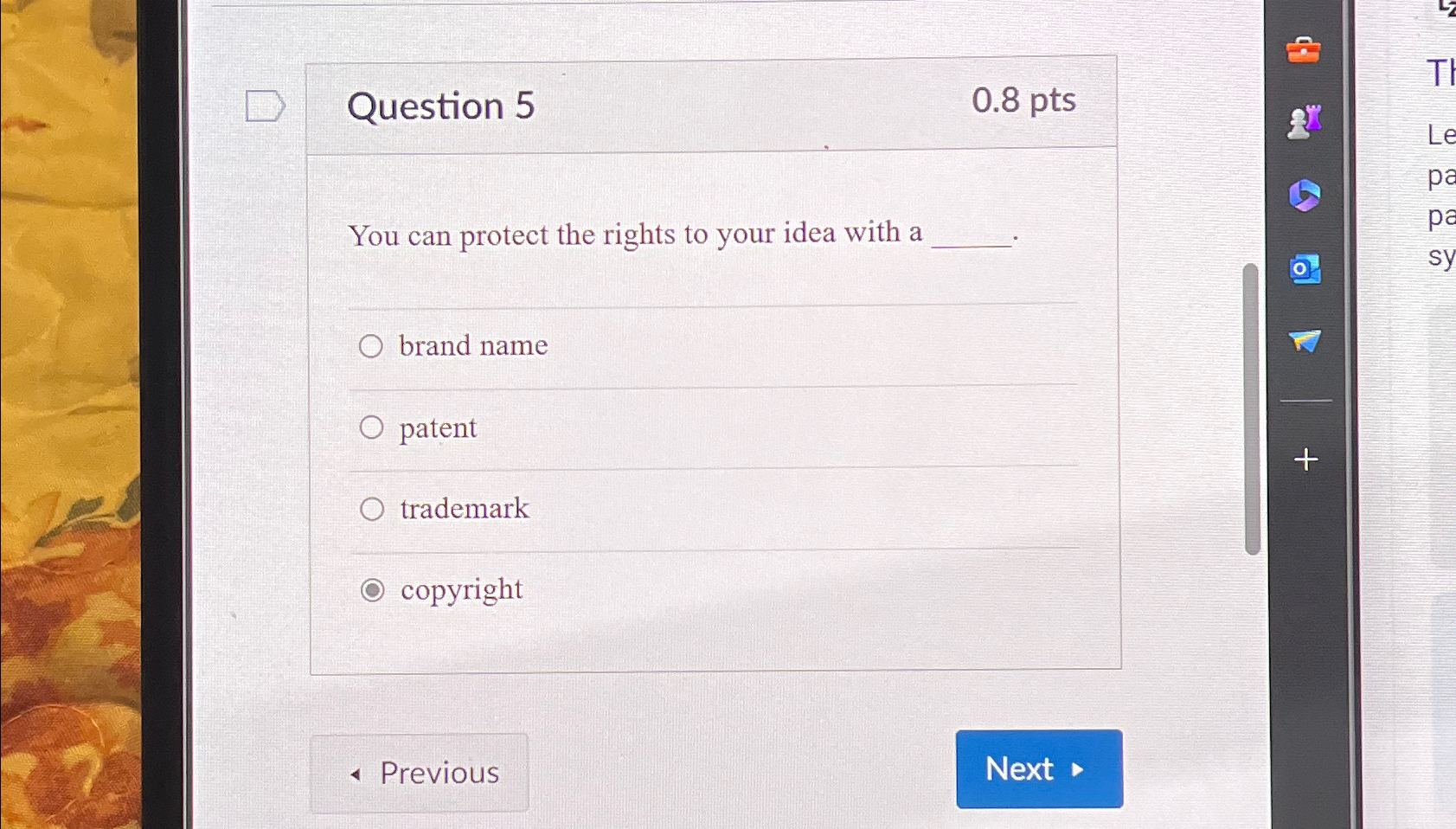  Question 5 0.8pts You can protect the rights to your idea