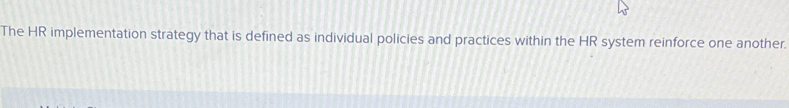  The HR implementation strategy that is defined as individual policies and