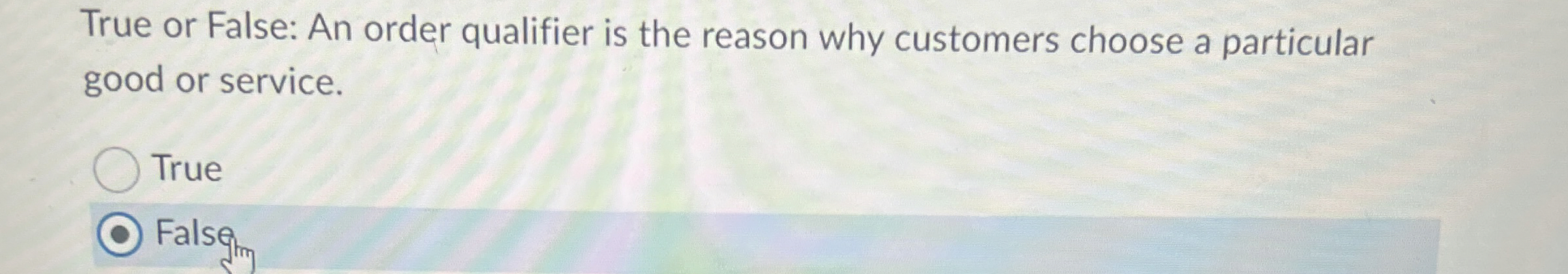  True or False: An order qualifier is the reason why customers