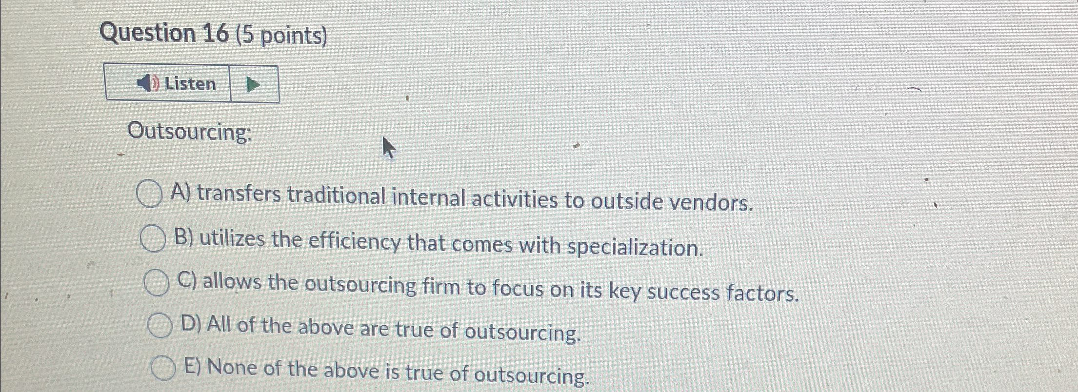  Question 16(5 points) Listen utsourcing: A) transfers traditional internal activities to