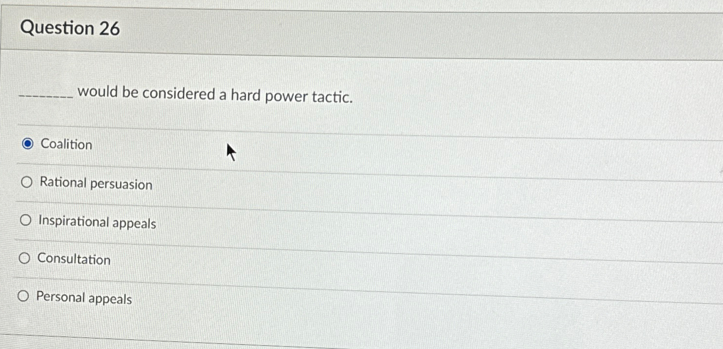  Question 26 would be considered a hard power tactic. Coalition Rational