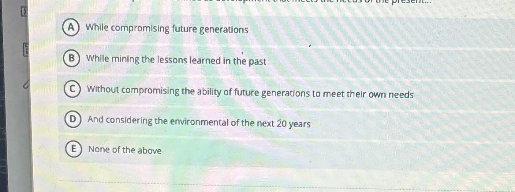  While compromising future generations While mining the lessons learned in the