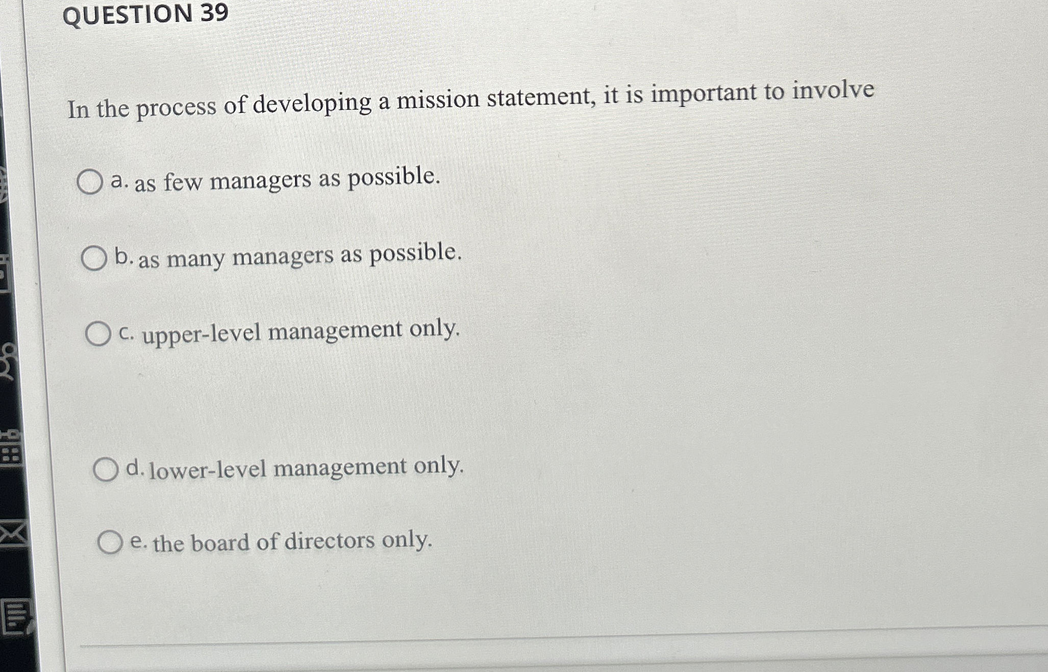  QUESTION 39 In the process of developing a mission statement, it