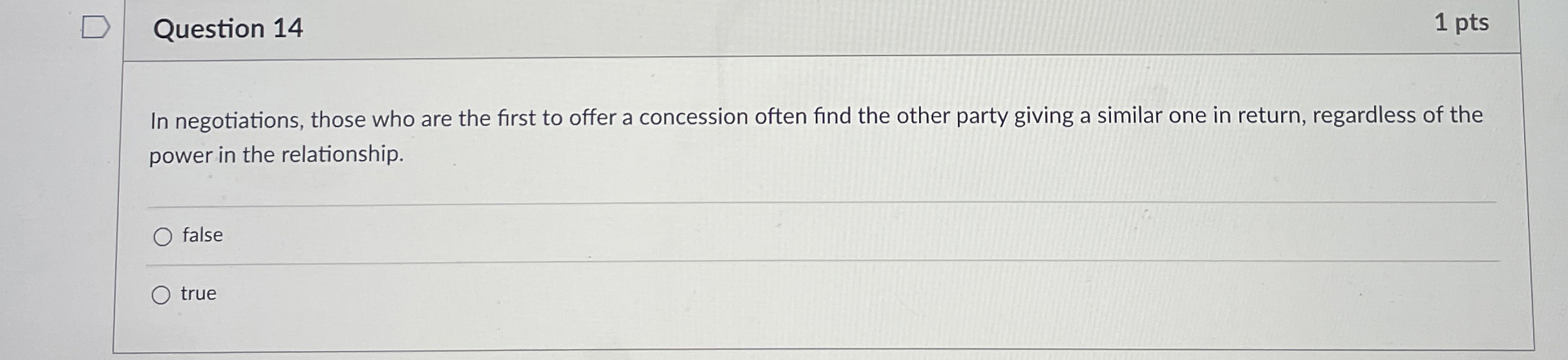  Question 14 1 pts In negotiations, those who are the first