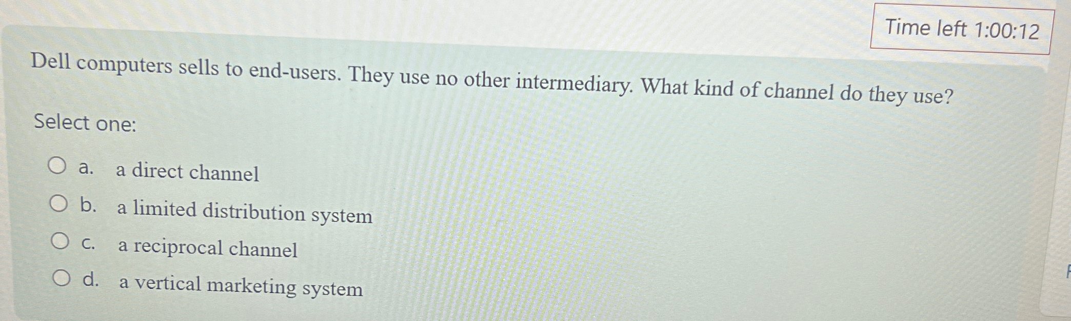  Time left 1:00:12 Dell computers sells to end-users. They use no