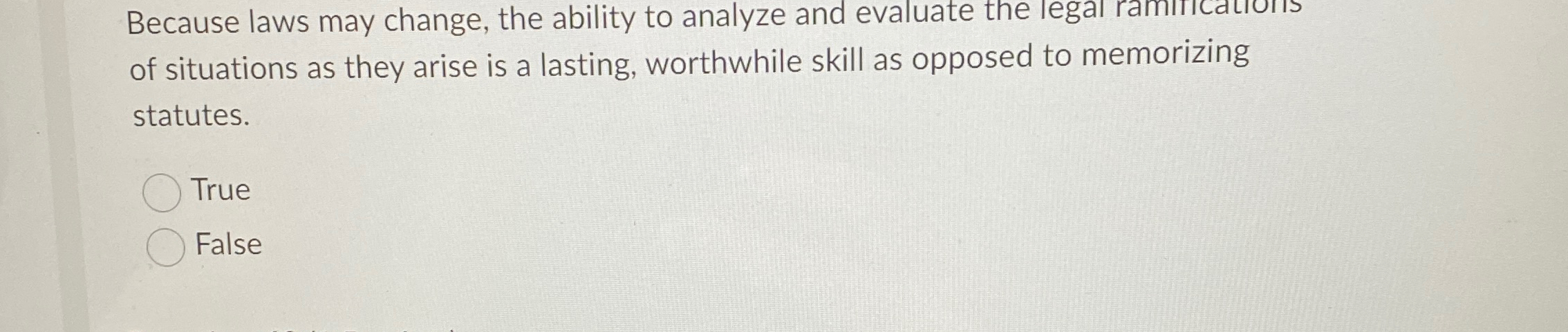  Because laws may change, the ability to analyze and evaluate the