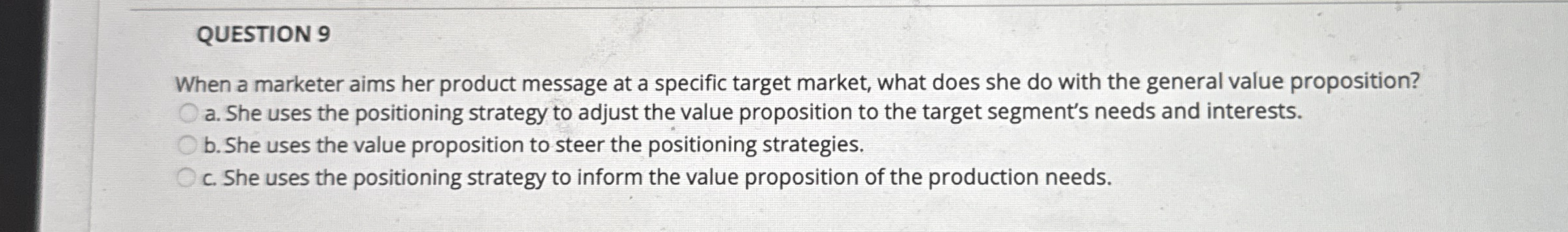  QUESTION 9 When a marketer aims her product message at a