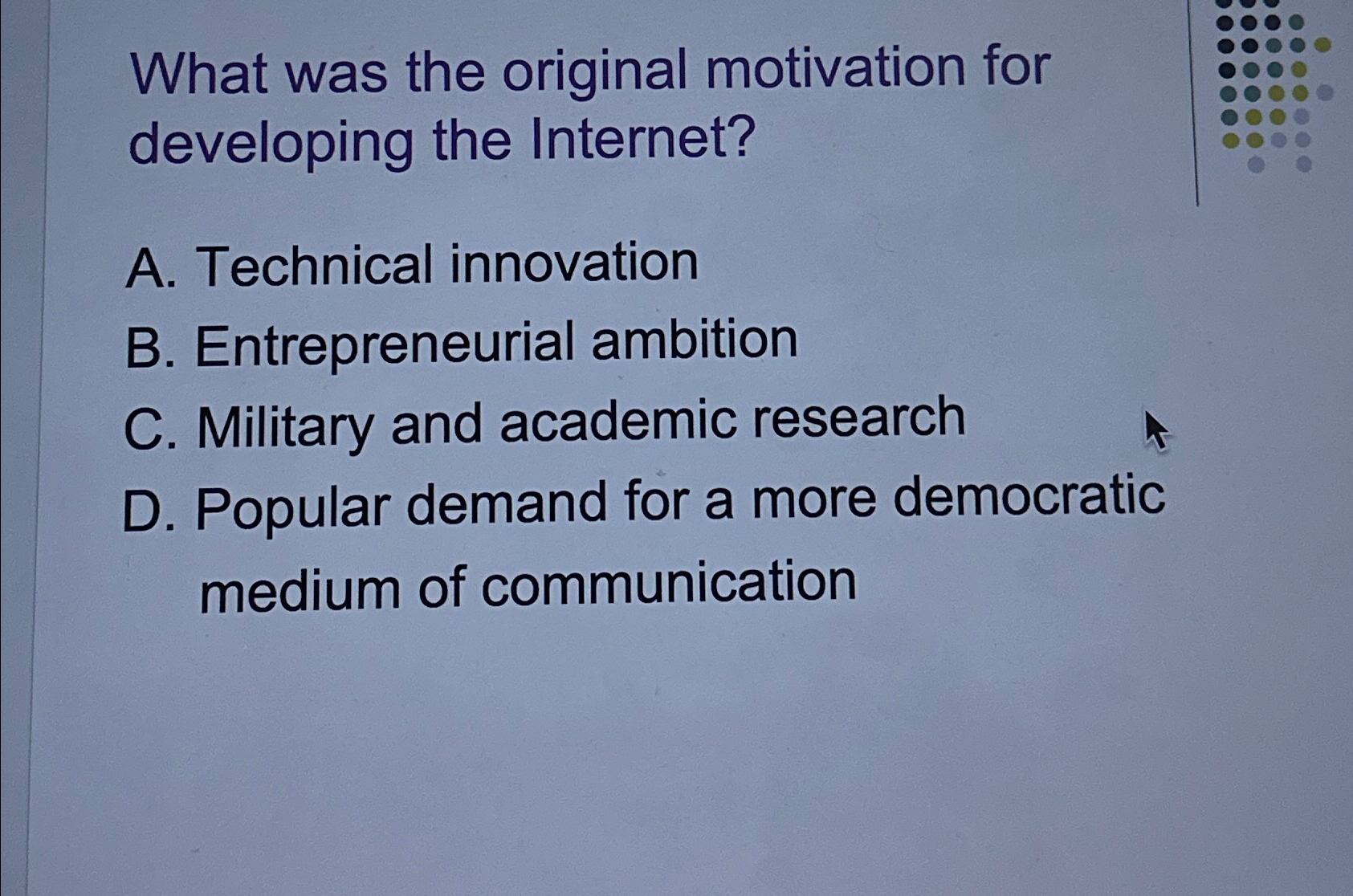 What was the original motivation for developing the Internet? A. Technical