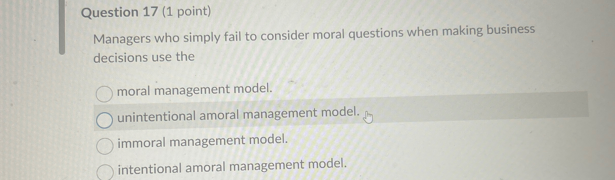  Question 17(1 point) Managers who simply fail to consider moral questions