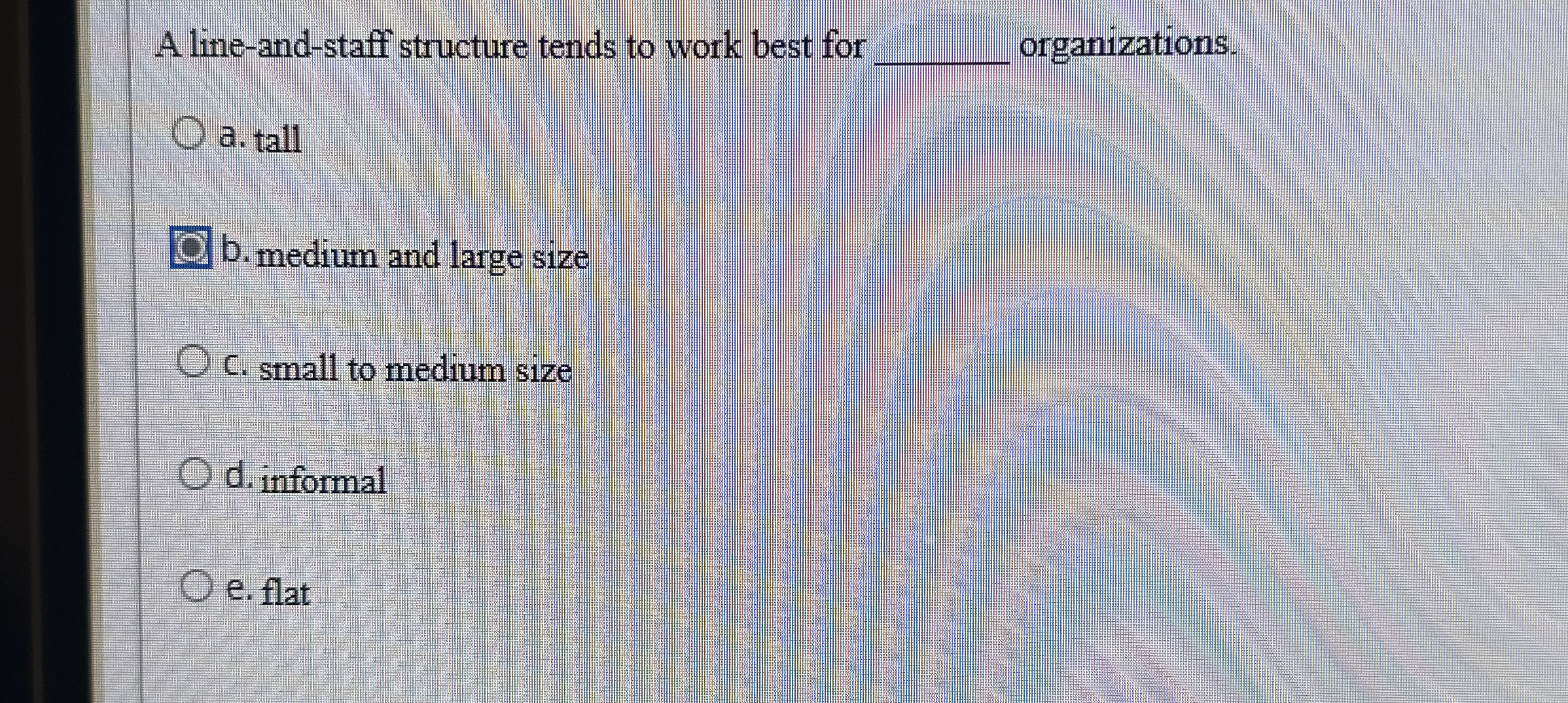  A line-and-staff structure tends to work best for organizations. a. tall