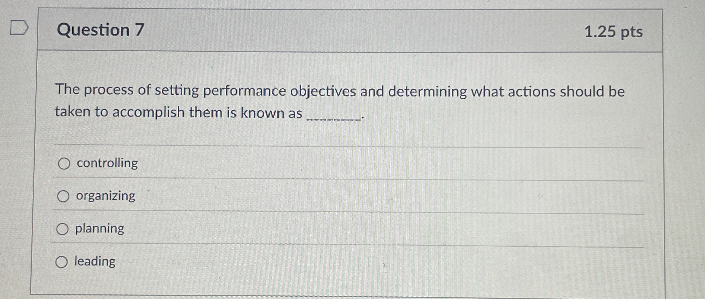  Question 7 The process of setting performance objectives and determining what